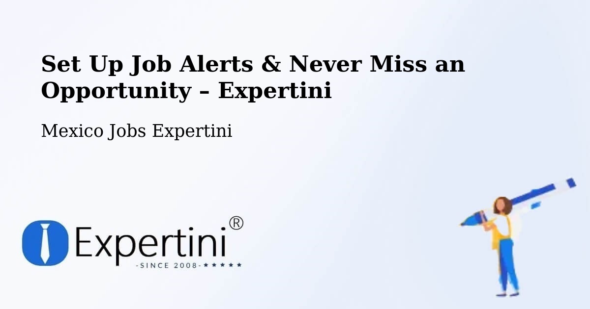 Job Alerts Guide – Get Notified About New Jobs in Temapache - Temapache, Mexico Jobs Expertini