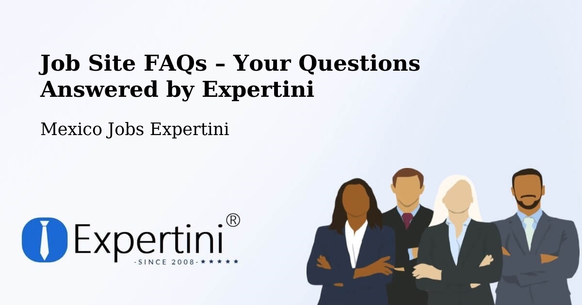 Job Site FAQs – Frequently Asked Questions – Temapache - Temapache, Mexico Jobs Expertini