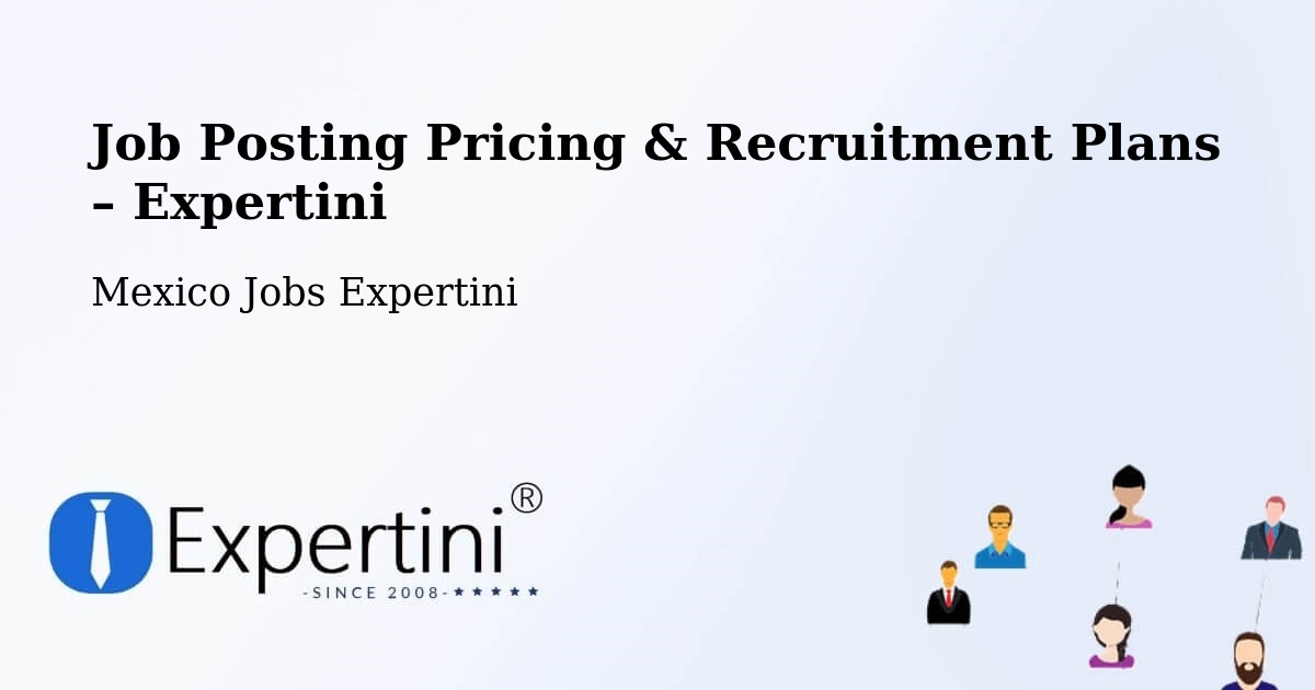 Job Posting Pricing & Recruitment Plans – Temapache - Temapache, Mexico Jobs Expertini